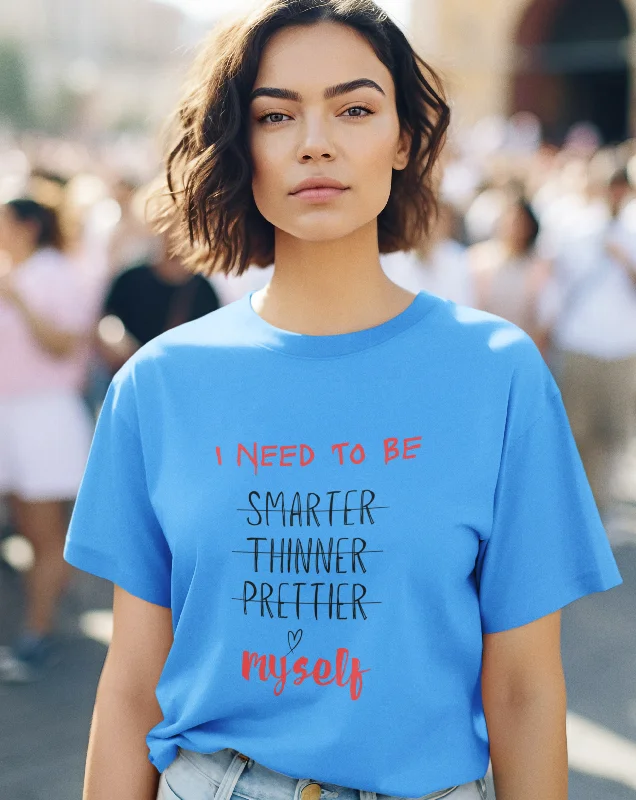 I Need to be Smarter Thinner Prettier Myself Shirt, Motivational Shirt, Love yourself Shirt, Women empowerment Shirt